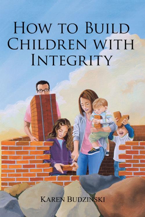 Cover of the book How to Build Children with Integrity by Karen Budzinski, WestBow Press
