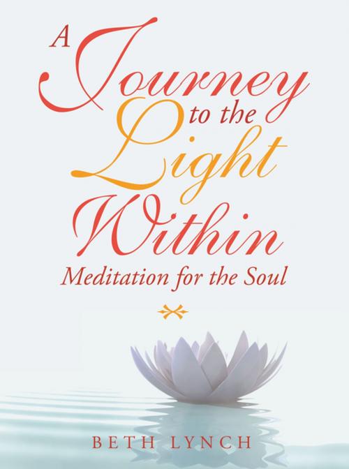 Cover of the book A Journey to the Light Within by Beth Lynch, Balboa Press