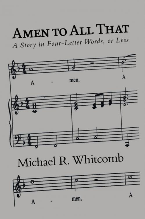 Cover of the book Amen to All That by Michael R. Whitcomb, Xlibris US