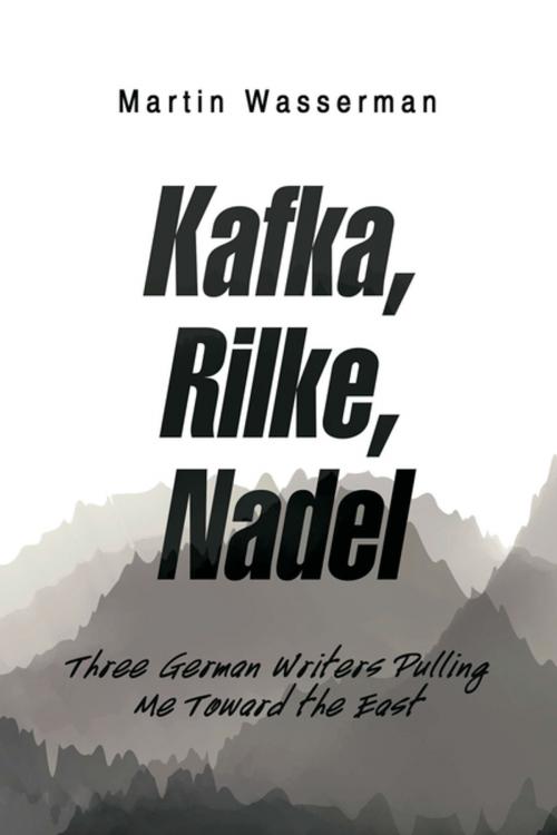 Cover of the book Kafka, Rilke, Nadel by Martin Wasserman, Xlibris US