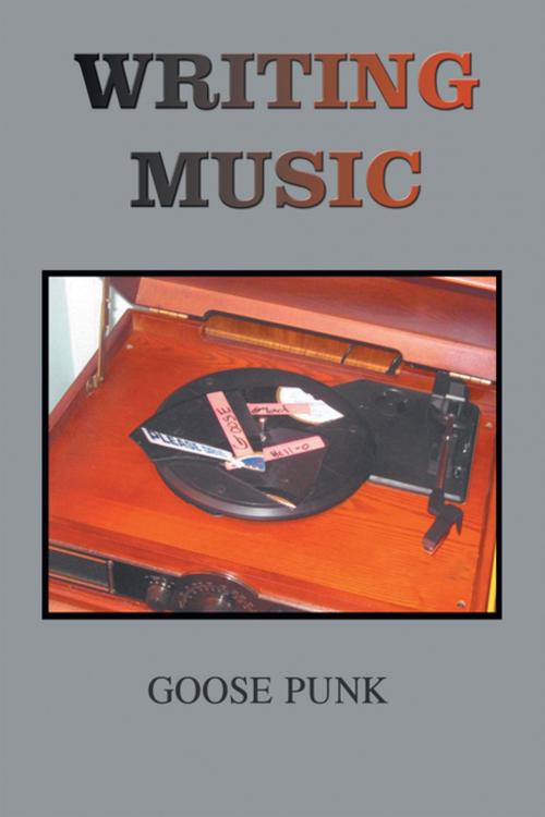 Cover of the book Writing Music by Goose Punk, Xlibris US
