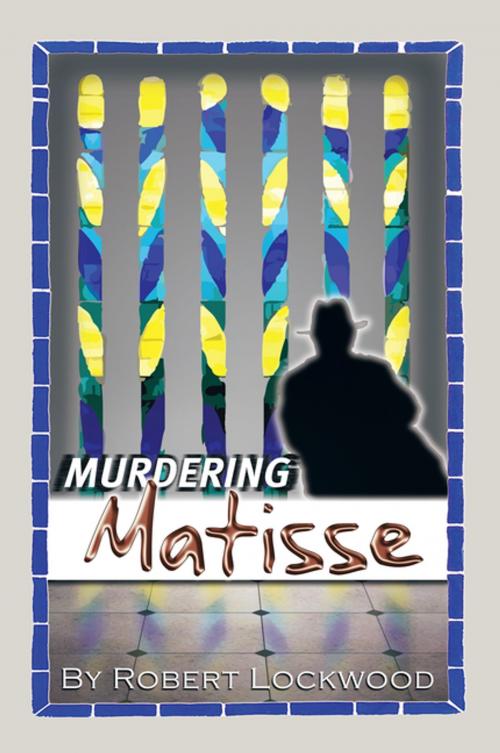 Cover of the book Murdering Matisse by Robert Lockwood, Xlibris US