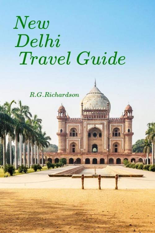 Cover of the book New Delhi Travel Guide by R.G. Richardson, eComTech Publishing