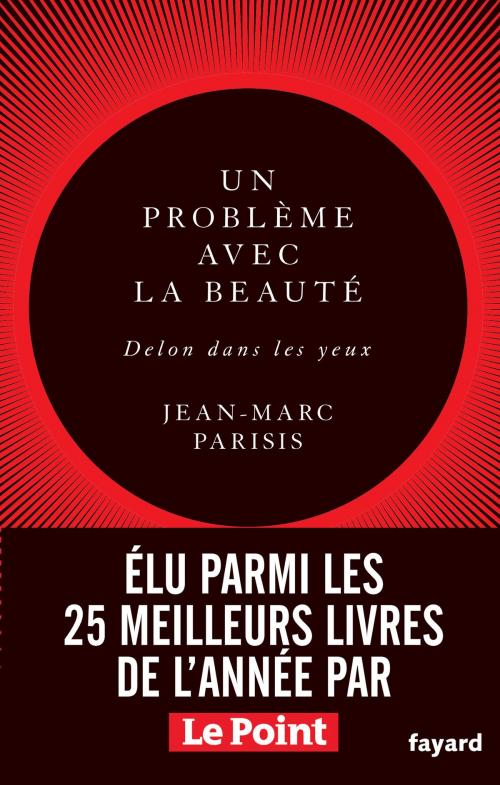 Cover of the book Un problème avec la beauté, Delon dans les yeux by Jean-Marc Parisis, Fayard