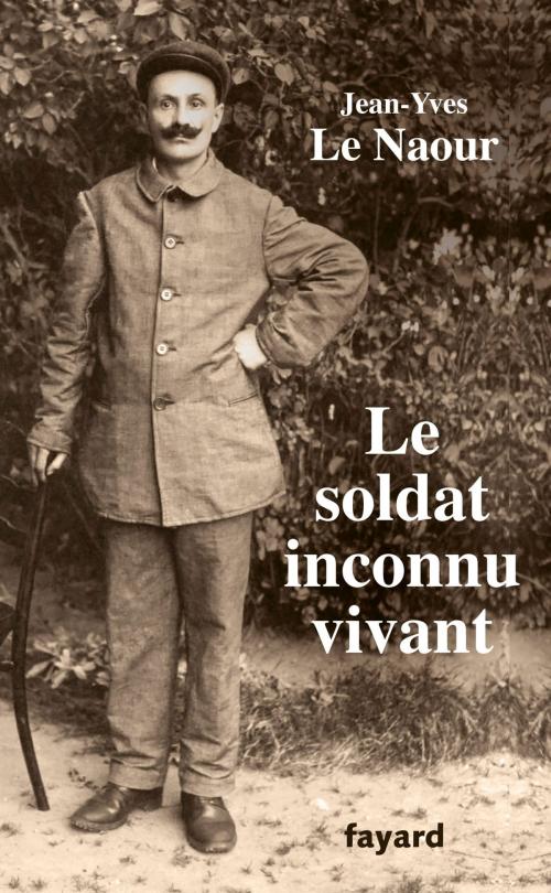 Cover of the book Le soldat inconnu vivant, 1918 - 1942 by Jean-Yves Le Naour, Fayard
