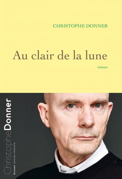 Cover of the book Au clair de la lune by Christophe Donner, Grasset
