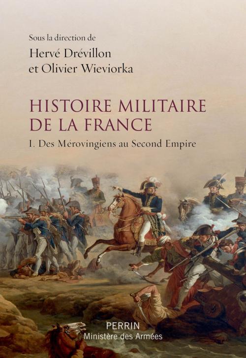 Cover of the book Histoire militaire de la France by Hervé DREVILLON, Xavier HÉLARY, Benjamin Deruelle, Annie CREPIN, Bernard GAINOT, Place des éditeurs