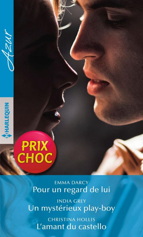 Cover of the book Pour un regard de lui - Un mystérieux play-boy - L'amant du castello by Emma Darcy, India Grey, Christina Hollis, Harlequin