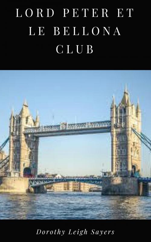 Cover of the book Lord Peter et le Bellona Club by Dorothy Leigh Sayers, Books on Demand