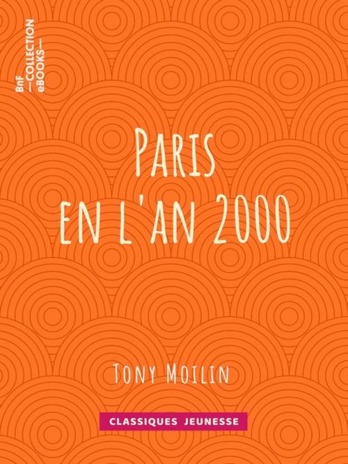 Cover of the book Paris en l'an 2000 by Tony Moilin, BnF collection ebooks