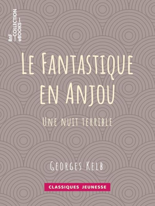 Cover of the book Le Fantastique en Anjou by Georges Kelb, BnF collection ebooks