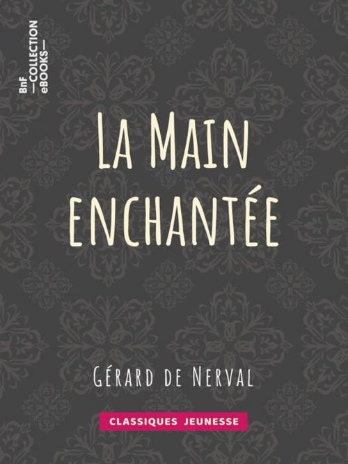 Cover of the book La Main enchantée by Jules de Marthold, Gérard de Nerval, BnF collection ebooks