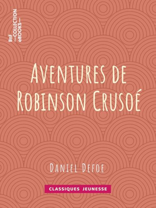 Cover of the book Aventures de Robinson Crusoé by Daniel Defoe, BnF collection ebooks