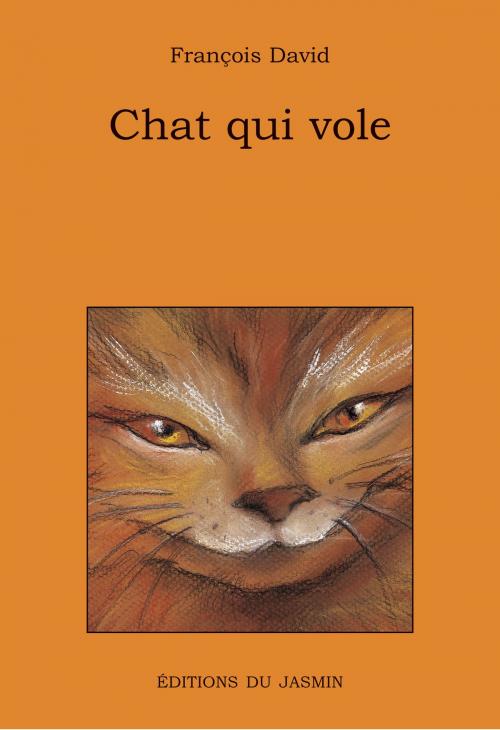 Cover of the book Chat qui vole by François David, Editions du Jasmin