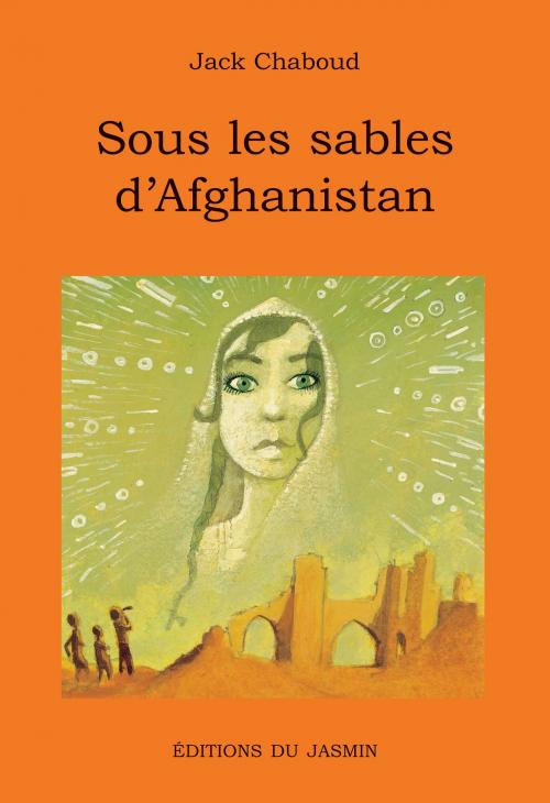 Cover of the book Sous les sables d'Afghanistan by Jack Chaboud, Editions du Jasmin