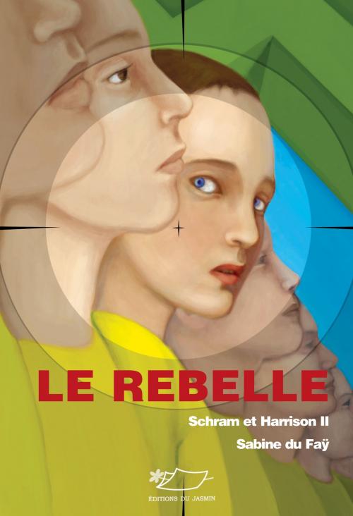 Cover of the book Le rebelle by Sabine du Faÿ, Editions du Jasmin