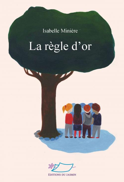 Cover of the book La règle d'or by Isabelle Minière, Editions du Jasmin