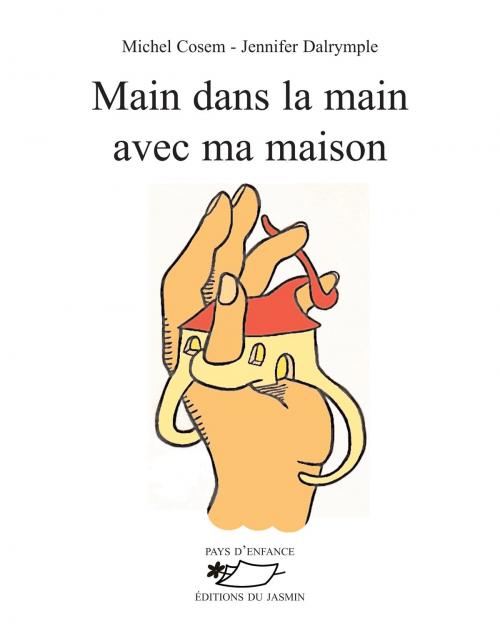 Cover of the book Main dans la main avec ma maison by Michel Cosem, Editions du Jasmin