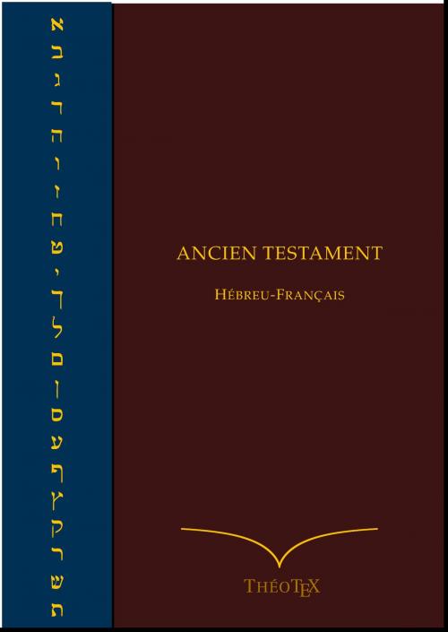 Cover of the book Ancien Testament Hébreu-Français by Œuvre Collective, Éditions ThéoTeX, Éditions ThéoTeX