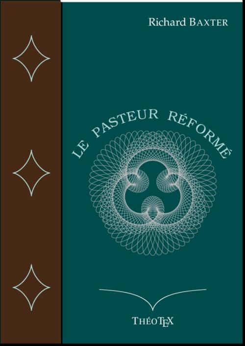 Cover of the book Le Pasteur Réformé by Richard Baxter, Éditions ThéoTeX, Éditions ThéoTeX