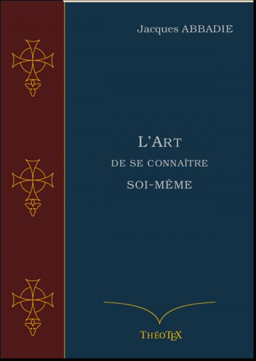 Cover of the book L'Art de se connaître soi-même by Jacques Abbadie, Éditions ThéoTeX, Éditions ThéoTeX