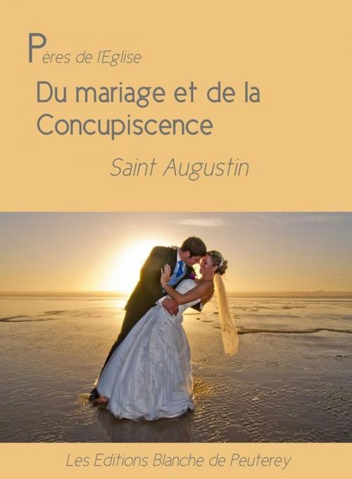 Cover of the book Du mariage et de la concupiscence by Saint Augustin, Les Editions Blanche de Peuterey