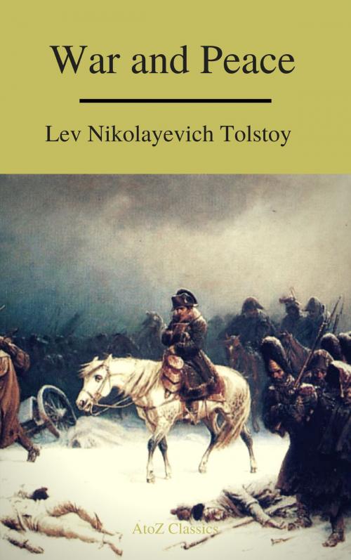 Cover of the book War and Peace (Complete Version,Best Navigation, Free AudioBook) (A to Z Classics) by Lev Nikolayevich Tolstoy, a to z classics, ATOZ Classics