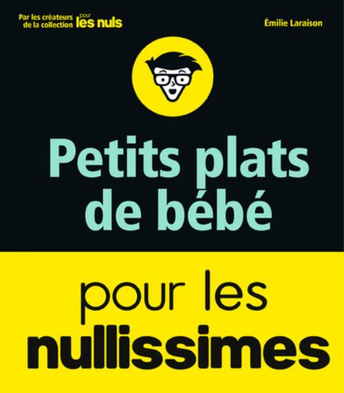 Cover of the book Petits plats de bébé pour les Nullissimes by Emilie LARAISON, edi8