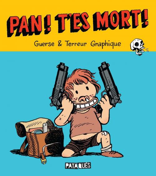 Cover of the book Pan ! T'es mort ! by Terreur Graphique, Guillaume Guerse, Delcourt