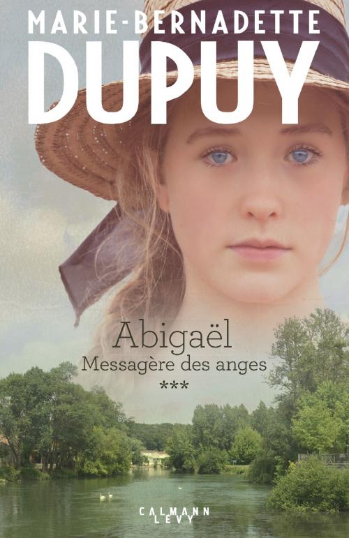 Cover of the book Abigaël tome 3 : Messagère des anges by Marie-Bernadette Dupuy, Calmann-Lévy