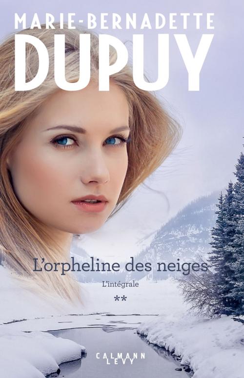 Cover of the book L'Intégrale L'Orpheline des neiges - vol 2 by Marie-Bernadette Dupuy, Calmann-Lévy