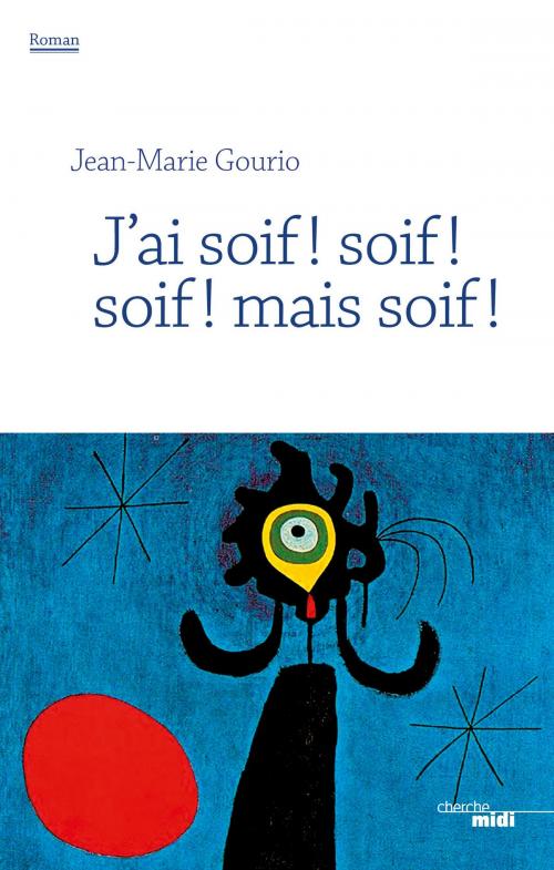 Cover of the book J'ai soif ! soif ! soif ! mais soif ! by Jean-Marie GOURIO, Cherche Midi