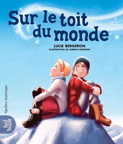 Cover of the book Sur le toit du monde by Lucie Bergeron, Québec Amérique