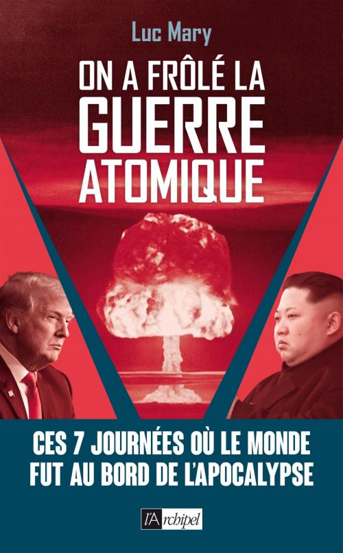 Cover of the book On a frôlé la guerre atomique ! by Luc Mary, Archipel