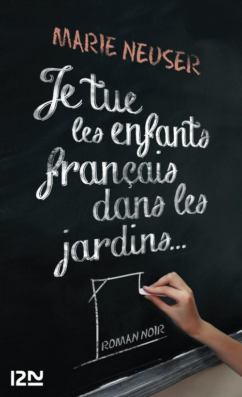 Cover of the book Je tue les enfants français dans les jardins by Marie NEUSER, Univers Poche