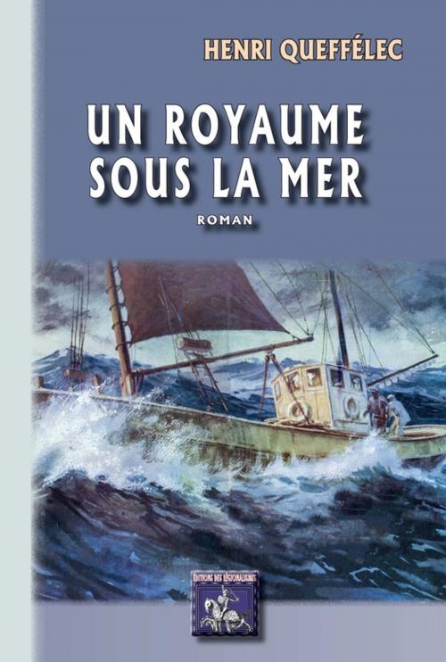 Cover of the book Un Royaume sous la mer by Henri Queffélec, Editions des Régionalismes