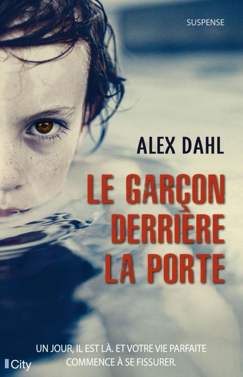 Cover of the book Le garçon derrière la porte by Alex Dahl, City Edition