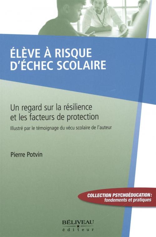 Cover of the book Elève à risque d'échec scolaire by Pierre Potvin, BÉLIVEAU ÉDITEUR