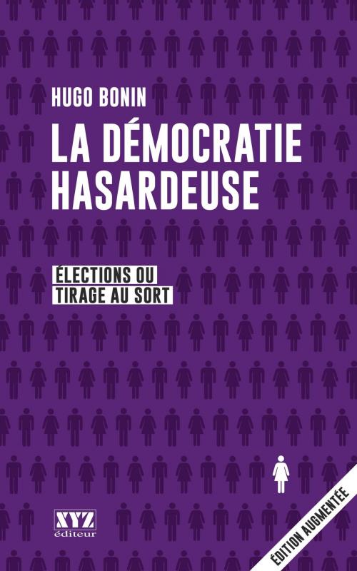 Cover of the book La démocratie hasardeuse by Hugo Bonin, Alain Deneault, Éditions XYZ