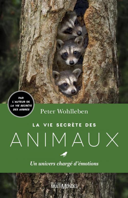 Cover of the book La vie secrète des animaux by Peter Wohlleben, Raymond Lemieux, Éditions MultiMondes