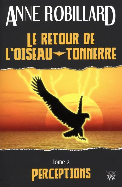 Cover of the book Le retour de l'oiseau-tonnerre 02 : Perceptions by Anne Robillard, WELLAN