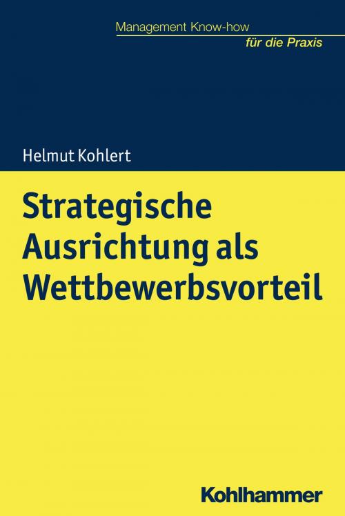 Cover of the book Strategische Ausrichtung als Wettbewerbsvorteil by Helmut Kohlert, Helmut Kohlert, Kohlhammer Verlag
