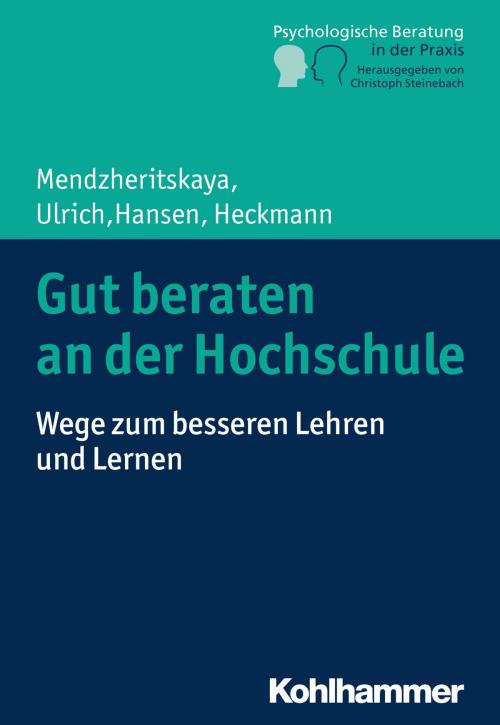 Cover of the book Gut beraten an der Hochschule by Julia Mendzheritskaya, Immanuel Ulrich, Miriam Hansen, Carmen Heckmann, Christoph Steinebach, Kohlhammer Verlag