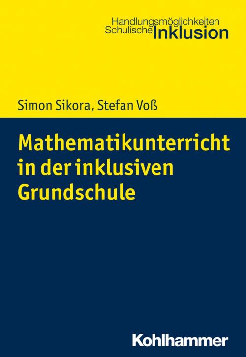 Cover of the book Mathematikunterricht in der inklusiven Grundschule by Simon Sikora, Stefan Voß, Bodo Hartke, Kohlhammer Verlag