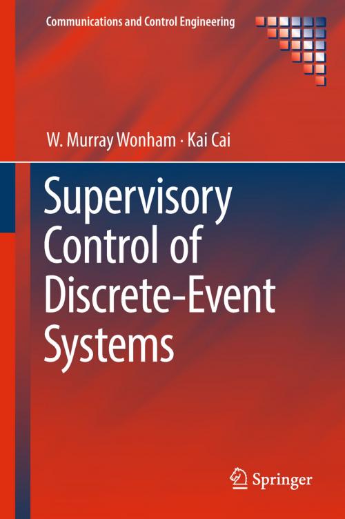 Cover of the book Supervisory Control of Discrete-Event Systems by W. Murray Wonham, Kai Cai, Springer International Publishing