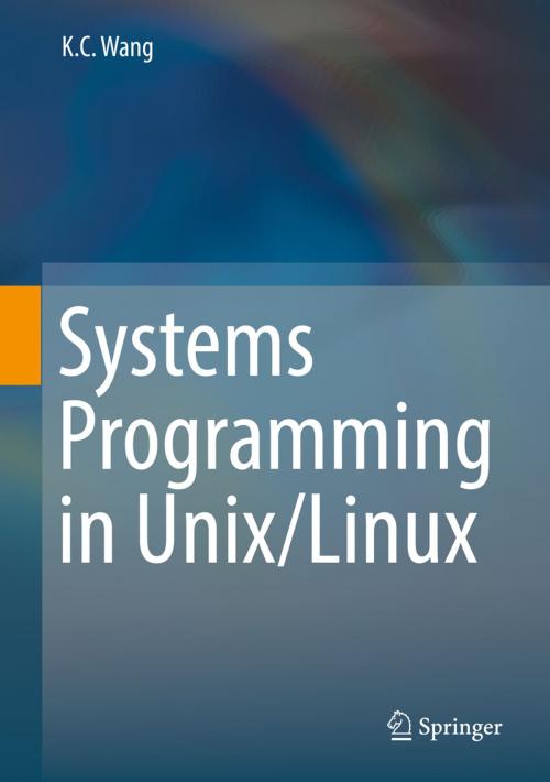 Cover of the book Systems Programming in Unix/Linux by K.C. Wang, Springer International Publishing
