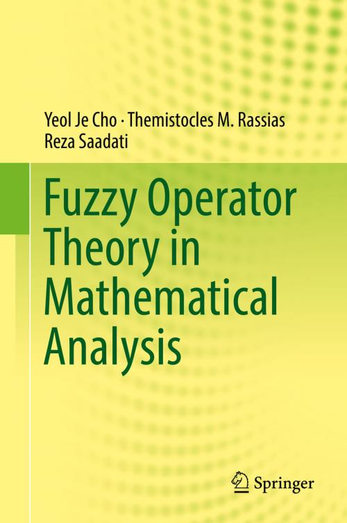 Cover of the book Fuzzy Operator Theory in Mathematical Analysis by Yeol Je Cho, Themistocles M. Rassias, Reza Saadati, Springer International Publishing