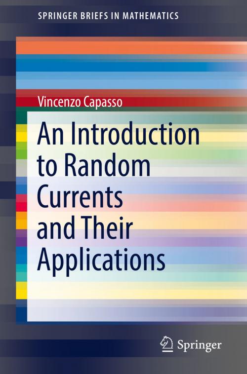 Cover of the book An Introduction to Random Currents and Their Applications by Vincenzo Capasso, Springer International Publishing