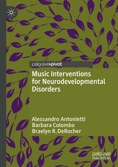 Cover of the book Music Interventions for Neurodevelopmental Disorders by Alessandro Antonietti, Barbara Colombo, Braelyn R. DeRocher, Springer International Publishing