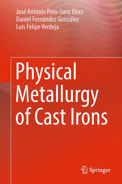 Cover of the book Physical Metallurgy of Cast Irons by José Antonio Pero-Sanz Elorz, Daniel Fernández González, Luis Felipe Verdeja, Springer International Publishing